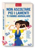 Non Ascoltare più i Lamenti Ti Fanno Ammalare — Libro
