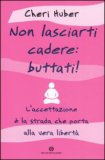 Non Lasciarti Cadere: Buttati! — Libro