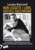 Non Leggete i Libri, Fateveli Raccontare — Libro