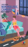 Non Mollare, Cambia! — Libro