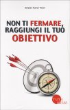 Non ti Fermare, Raggiungi il tuo Obiettivo — Libro