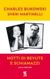 NOTTI DI BEVUTE E SCHIAMAZZI
di Charles Bukowski, Martinelli Sheri