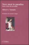 NOVE MESI IN PARADISO
Storie Della Vita Prenatale
di Alfred Tomatis

