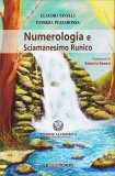 NUMEROLOGIA E SCIAMANESIMO RUNICO
di Claudio Tavelli, Patrizia Pezzarossa

