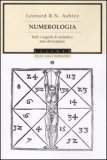 NUMEROLOGIA
Tutti i segreti di un antica arte divinatoria
di Leonard R. N. Ashley

