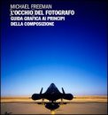 L' Occhio Del Fotografo. Guida Grafica Ai Principi Della Composizione — Libro