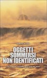 OGGETTI SOMMERSI NON IDENTIFICATI
1947-2003: rapporto sugli UFO del mare
di Roberto Pinotti

