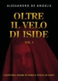 Oltre Il Velo Di Iside Vol 1: Cleopatra: Madre Di Maria E Nonna Di Gesù?