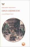 OPUS CHEMICUM
di Bernardo Trevisano

