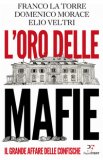 L' Oro Delle Mafie. Il Grande Affare Delle Confische — Libro