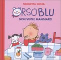 Orso Blu - Non Vuole Mangiare — Libro
