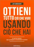 Ottieni Tutto Ciò che Vuoi Usando Ciò che Hai — Libro