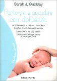 PARTORIRE E ACCUDIRE CON DOLCEZZA
La gravidanza, il parto e i primi mesi con tuo figlio, secondo natura
di Sarah J. Buckley

