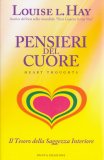 PENSIERI DEL CUORE
Heart Thoughts - Il Tesoro della Saggezza Interiore
di Louise L. Hay

