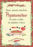 Peperoncino - Rosso, Piccante, Stimolante, Tra Cucina e Salute, Tra Desiderio e Timore — Libro