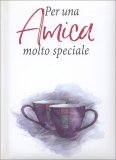 Per un'Amica Molto Speciale — Libro