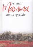 Per una Mamma Molto Speciale — Libro