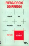 Perchè non Possiamo Essere Cristiani (e Meno che mai Cattolici) — Libro
