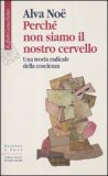 PERCHÉ NON SIAMO IL NOSTRO CERVELLO UNA TEORIA RADICALE DELLA COSCIENZA
di Noë Alva