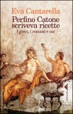 Perfino Catone scriveva Ricette  — Libro