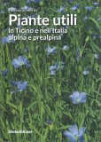 Piante utili in Ticino e nell'Italia Alpina e Prealpina — Libro