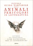 Piccola Guida Tascabile agli Animali Pericolosi in Letteratura — Libro