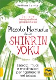 PICCOLO MANUALE DELLO SHINRIN YOKU
Esercizi, rituali e meditazioni per rigenerarsi nel bosco
di Bettina Lemke



