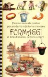 Piccolo Manuale Pratico per Produrre in Fattoria o in Casa Formaggi di Latte di Mucca, Pecora e Capra  — Libro