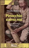PINOCCHIO SIAMO NOI. SAGGIO DI PSICOLOGIA DEL NARCISISMO
di Claudio Widmann