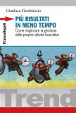 Più Risultati in Meno Tempo - Come Migliorare la Gestione delle Proprie Attività Lavorative  — Libro