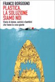 Plastica, la Soluzione Siamo Noi — Libro