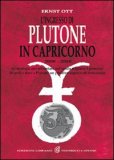 PLUTONE IN CAPRICORNO 2008-2024
Le strategie per affrontare i prossimi 16 anni nel modo migliore
di Ernst Ott

