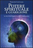 POTERE SPIRITUALE E GUARIGIONE
La vera forza terapeutica della visualizzazione
di Pier Luigi Lattuada

