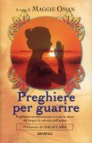 PREGHIERE PER GUARIRE  —
Preghiere e meditazioni per trovare la salute del corpo e la salvezza dell'anima
di Maggie Oman

