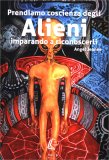 Prendiamo Coscienza degli Alieni, Imparando a Riconoscerli - Vol. 1 — Libro