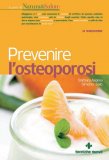 PREVENIRE L'OSTEOPOROSI
Tutto quello che si deve sapere per conoscerla e prevenirla - Con menu, ricette, e stili di vita per mantenere le ossa forti.
di Barbara Asprea, Simona Salò

