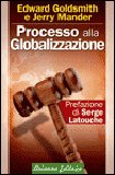 PROCESSO ALLA GLOBALIZZAZIONE
Prefazione di Serge Latouche
di Edward Goldsmith, Jerry Mander


