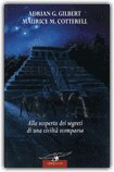 LE PROFEZIE DEI MAYA
Alla scoperta dei segreti di una civiltà scomparsa
di Adrian G. Gilbert, Maurice M. Cotterell