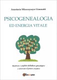 PSICOGENEALOGIA ED ENERGIA VITALE
Risolvere i conflitti dell'albero genealogico e ritrovare il potere creativo
di Anastasia Miszczyszyn Giannotti

