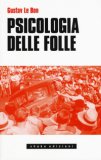 PSICOLOGIA DELLE FOLLE
di Gustave Le Bon

