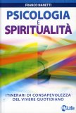 PSICOLOGIA E SPIRITUALITà
Itinerari di consapevolezza del vivere quotidiano
di Franco Nanetti

