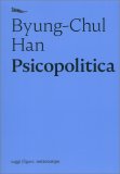 PSICOPOLITICA
Il Neoliberismo e le nuove tecniche del potere
di Byung-Chul Han


