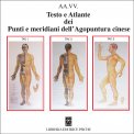 PUNTI E MERIDIANI DELL'AGOPUNTURA CINESE - TESTO E ATLANTE
di AA. VV.

