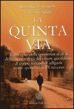 LA QUINTA VIA —
Il risveglio della coscienza al di là della meccanicità del vivere quotidiano - Il corpo secondo Calligaris come specchio dell'Universo
di Samantha Fumagalli, Flavio Gandini

