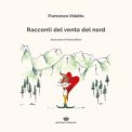 Racconti Del Vento Del Nord. Ediz. Illustrata