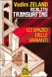 REALITY TRANSURFING - LO SPAZIO DELLE VARIANTI - VOL 1
Transurfing: come scivolare attraverso la realtà
di Vadim Zeland


