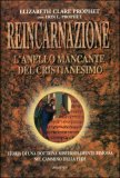 REINCARNAZIONE
L'anello mancante del cristianesimo
di Elizabeth Clare Prophet, Erin L. Prophet