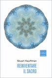 REINVENTARE IL SACRO
di Stuart Kauffman

