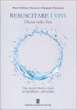 RESUSCITARE I VIVI - I KOAN NELLO ZEN
Una via per trovare se stessi nel quotidiano e nell'assoluto
di Gianpaolo Fiorentini, Mario Fatibene Nanmon, Mario Fatibene Nanmon

