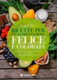 Ricette per un' Alimentazione Felice e Colorata — Libro
